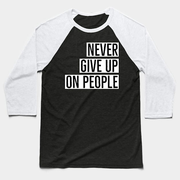 Never give up on people Baseball T-Shirt by Imaginate